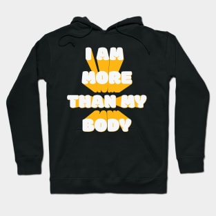 I Am More Than My Body Hoodie